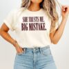 She Trusts Me Big Mistake Sarcastic Quote T-Shirt