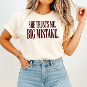 She Trusts Me Big Mistake Sarcastic Quote T-Shirt