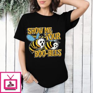 Show Me Your Boo-Bees T-Shirt