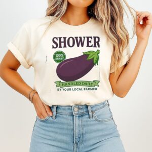 Shower 100 Hunky Handled Daily By Your Local Farmer T-Shirt