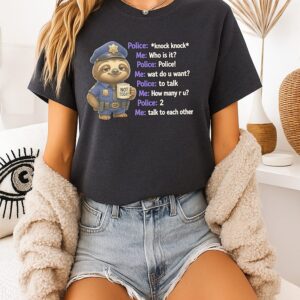 Sloth Police Knock Knock Who Is It Not Today T-Shirt