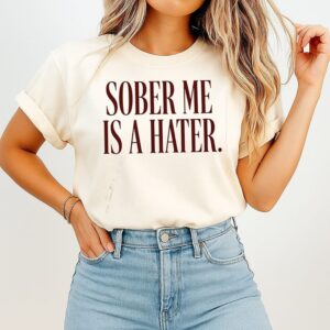 Sober Me Is A Hater Funny Quote Sobriety T-Shirt