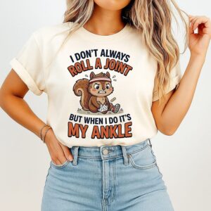 Squirrel I Don’t Always Roll A Joint But When I Do It’s My Ankle T-Shirt