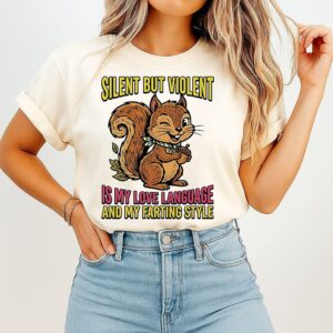 Squirrel Silent But Violent Is My Love Language And My Farting Style Squirrel T-Shirt