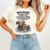 Squirrel We Are Friends You Jump Off A Bridge I Get On A Boat To Save Your Stupid Ass T-Shirt
