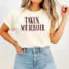 Taken Not Behaved Slogan Funny Humor T-Shirt