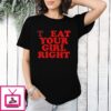 Treateat Your Girl Right T-Shirt