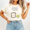 US Because Life Is Butter With You Cute Food Pun T-Shirt