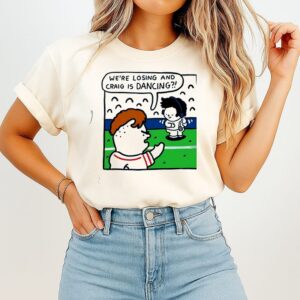 We’re Losing And Craig Is Dancing Funny Comic T-Shirt