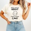 What I Lack In Height I Make Up For In Cake Cat T-Shirt