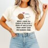 When I Dunk My Cookies In My Milk I Think Of You T-Shirt