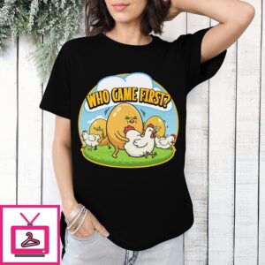 Who Came First T-Shirt