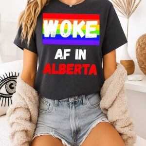 Woke Af In Alberta Lgbtq Pride Canadian Politics T-Shirt