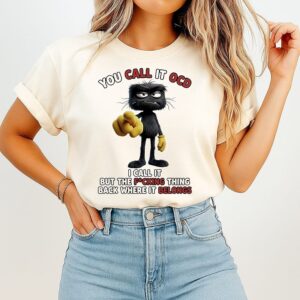 You Call It Ocd I Call It Putting The Fucking Thing Back Where It Belongs T-Shirt