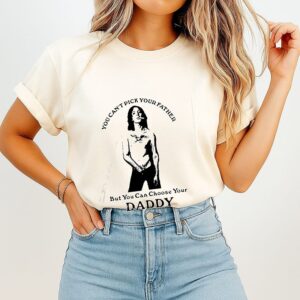 You Can’t Pick Your Father But You Can Choose Your Daddy T-Shirt