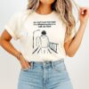 You Don’t Know How Much Of A Difference Going On A Walk Can Make T-Shirt