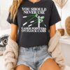 You Should Never Use Laser Pointers On Flock Cams T-Shirt