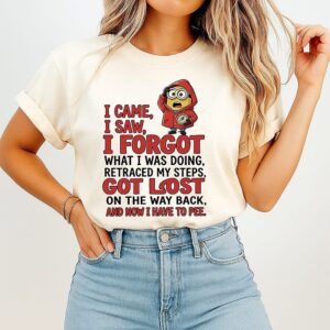 Minions I Came I Saw I Forgot What I Was Doing Retraced My Steps On The Way Back And Now I Have To Pee T-Shirt