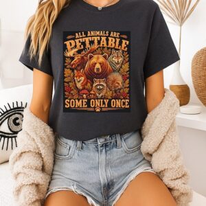 All Animals Are Pettable Some Only Once Wildlife Humor T-Shirt