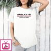 America Is The Greatest Country Change My Mind T-Shirt