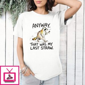Anyway That Was My Last Straw Funny Raccoon T-Shirt