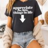 Appreciate The Little Things In Life Down Arrow T-Shirt