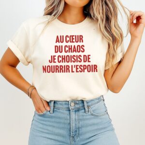 Au Cœur Du Chaos Je Choisis De Nourrir L’espoir T-Shirt