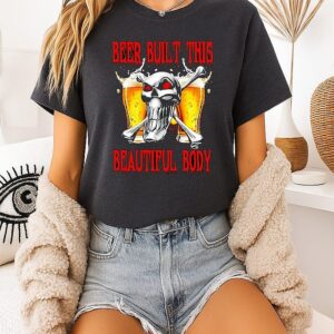 Beer Built This Beautiful Body Skull T-Shirt