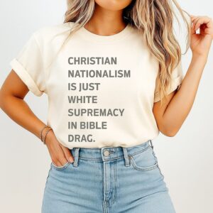 Christian Nationalism Is Just White Supremacy In Bible Drag T-Shirt