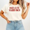 Date Cute Marry Rich T-Shirt