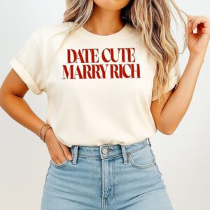 Date Cute Marry Rich T-Shirt