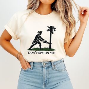 Don’t Spy On Me Patriot Liberty Freedom T-Shirt