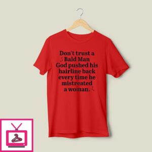 Don’t Trust A Bald Man God Pushed His Hairline Back Everytime He Mistreated A Woman T-Shirt