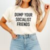 Dump Your Socialist Friends Socialism T-Shirt