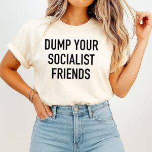Dump Your Socialist Friends Socialism T-Shirt