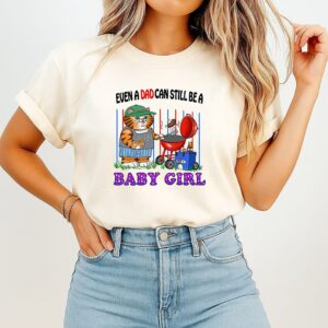 Even A Dad Can Still Be A Baby Girl T-Shirt