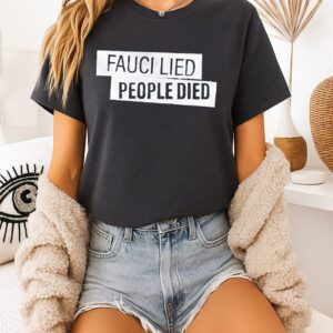 Fauci Lied People Died Political Slogan T-Shirt