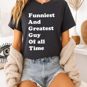 Funniest And Greatest Guy Of All Time T-Shirt