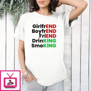Girlfriend Boyfriend Friend Drinking Smoking Wordplay T-Shirt
