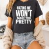 Hating Me Won’t Make You Pretty Sassy Quote T-Shirt