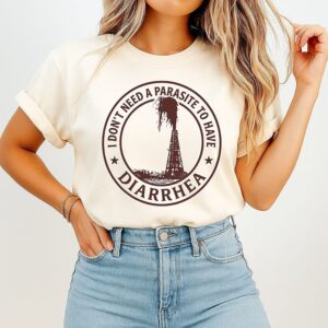 I Don’t Need A Parasite To Have Diarrhea T-Shirt