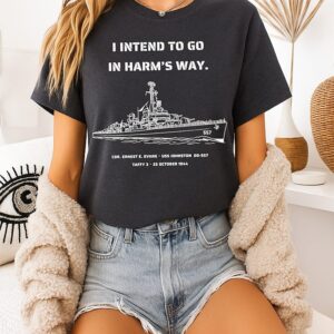 I Intend To Go In Harm’s Way Uss Johnston Dd-557 T-Shirt