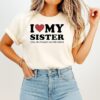 I Love My Sister Yes She Bought Me This T-Shirt