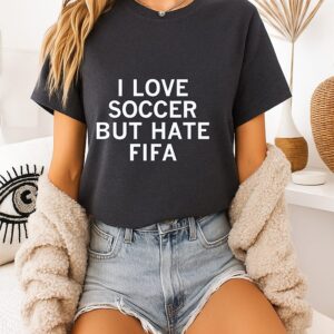 I Love Soccer But Hate Fifa T-Shirt