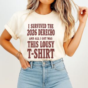 I Survived The 2026 Derecho And All I Got Was This Lousy T-Shirt