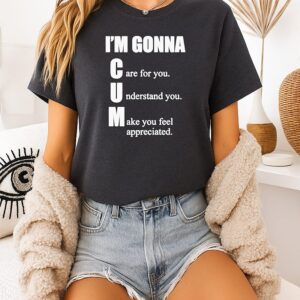 I’m Gonna Care For You Understand You Make You Feel Appreciated T-Shirt