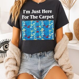 I’m Just Here For The Carpet Pattern Meme T-Shirt