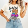 I’m So Hot The Government Can’t Stop Watching Me T-Shirt