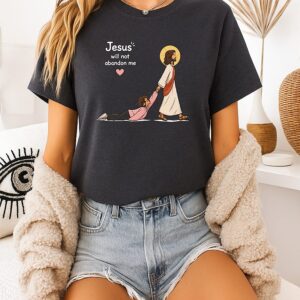 Jesus Will Not Abandon Me Christian Faith Religious T-Shirt