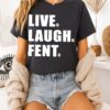Live Laugh Fent Funny Dark Humor Satire T-Shirt